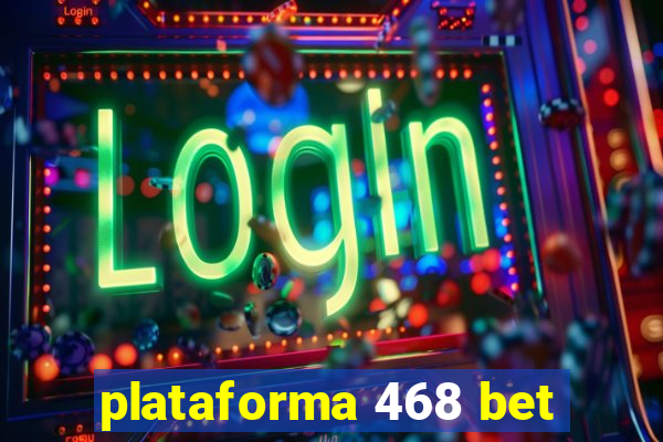 plataforma 468 bet